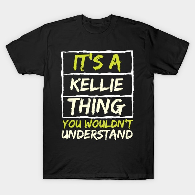 It's A Kellie Thing You Wouldn't Understand T-Shirt by stevartist